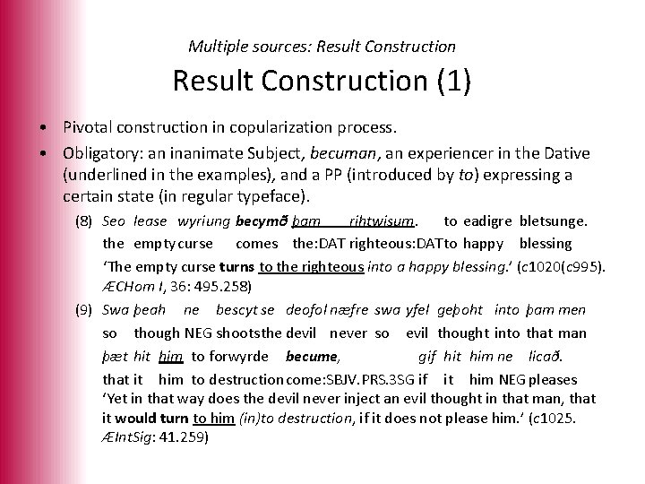 Multiple sources: Result Construction (1) • Pivotal construction in copularization process. • Obligatory: an