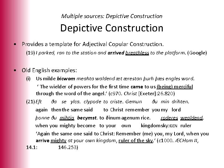 Multiple sources: Depictive Construction • Provides a template for Adjectival Copular Construction. (19) I