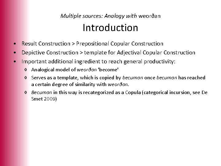 Multiple sources: Analogy with weorðan Introduction • Result Construction > Prepositional Copular Construction •