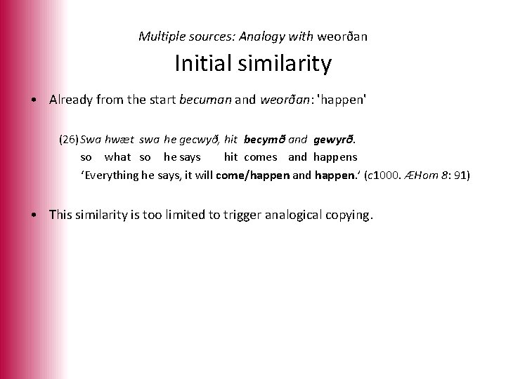 Multiple sources: Analogy with weorðan Initial similarity • Already from the start becuman and