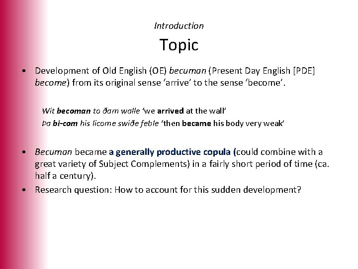 Introduction Topic • Development of Old English (OE) becuman (Present Day English [PDE] become)