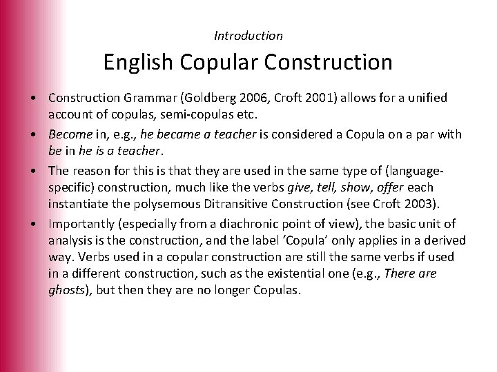 Introduction English Copular Construction • Construction Grammar (Goldberg 2006, Croft 2001) allows for a