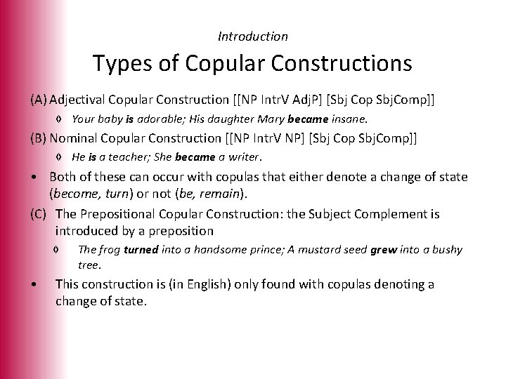 Introduction Types of Copular Constructions (A) Adjectival Copular Construction [[NP Intr. V Adj. P]