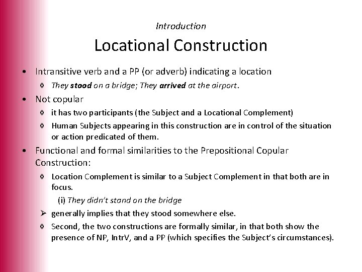Introduction Locational Construction • Intransitive verb and a PP (or adverb) indicating a location