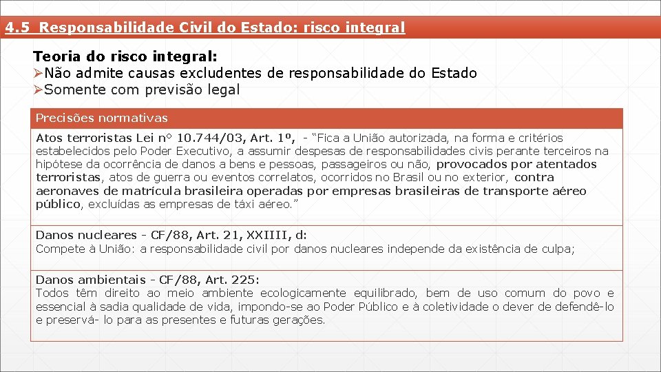 4. 5 Responsabilidade Civil do Estado: risco integral Teoria do risco integral: ØNão admite