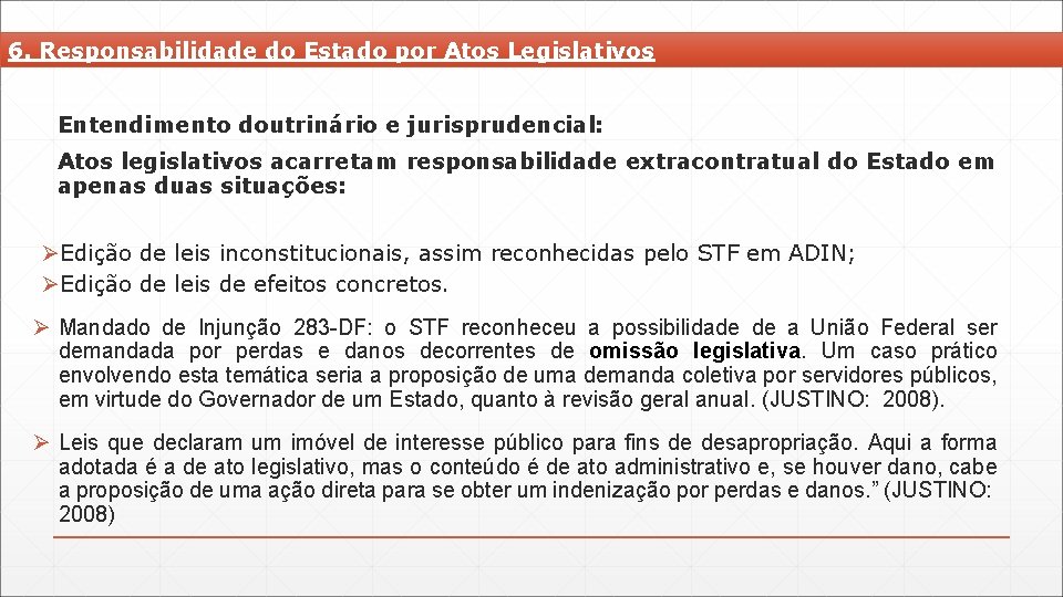 6. Responsabilidade do Estado por Atos Legislativos Entendimento doutrinário e jurisprudencial: Atos legislativos acarretam