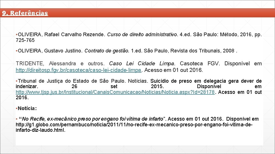9. Referências ▪OLIVEIRA, Rafael Carvalho Rezende. Curso de direito administrativo. 4. ed. São Paulo:
