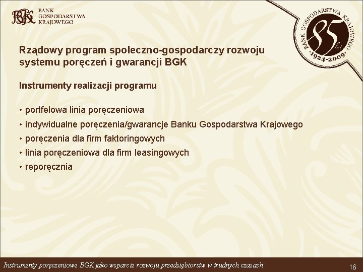 Rządowy program społeczno-gospodarczy rozwoju systemu poręczeń i gwarancji BGK Instrumenty realizacji programu • portfelowa