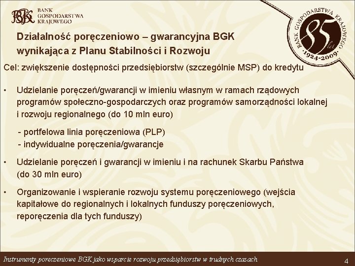 Działalność poręczeniowo – gwarancyjna BGK wynikająca z Planu Stabilności i Rozwoju Cel: zwiększenie dostępności