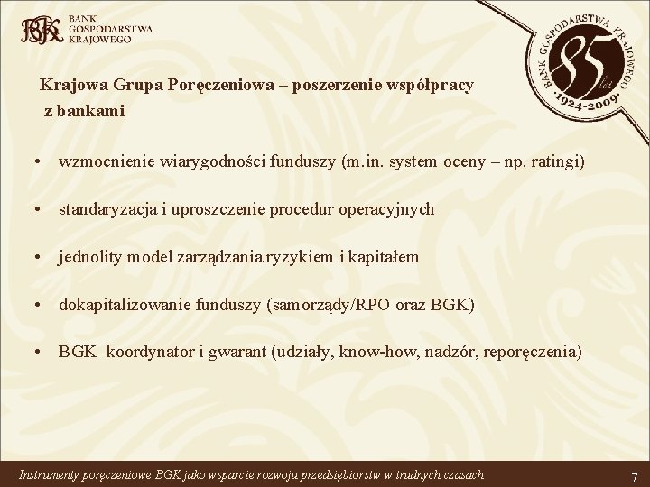 Krajowa Grupa Poręczeniowa – poszerzenie współpracy z bankami • wzmocnienie wiarygodności funduszy (m. in.