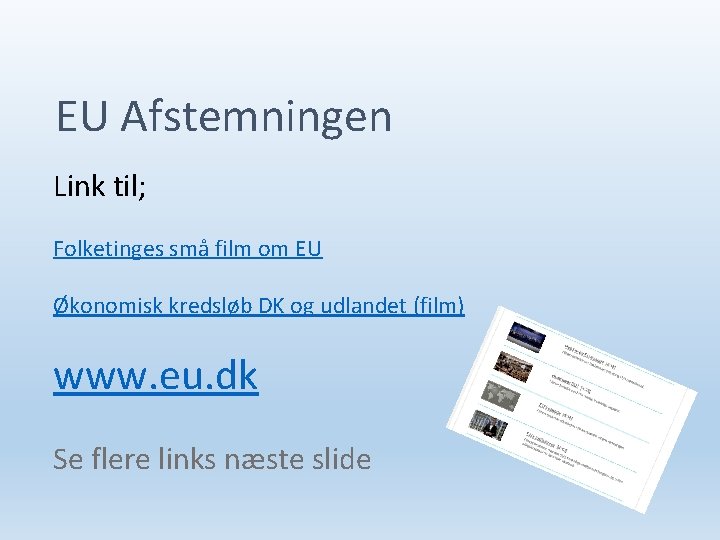 EU Afstemningen Link til; Folketinges små film om EU Økonomisk kredsløb DK og udlandet