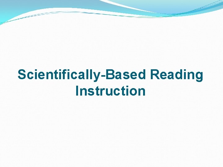 Scientifically-Based Reading Instruction 