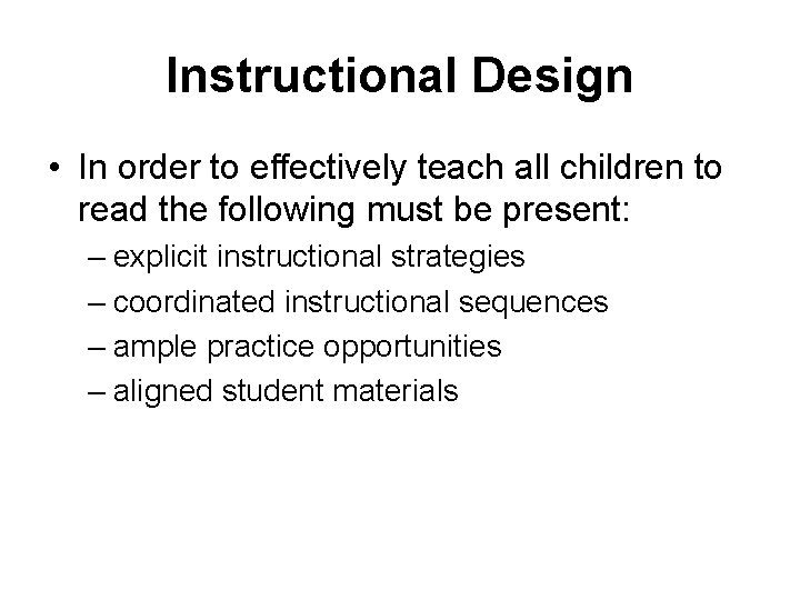 Instructional Design • In order to effectively teach all children to read the following