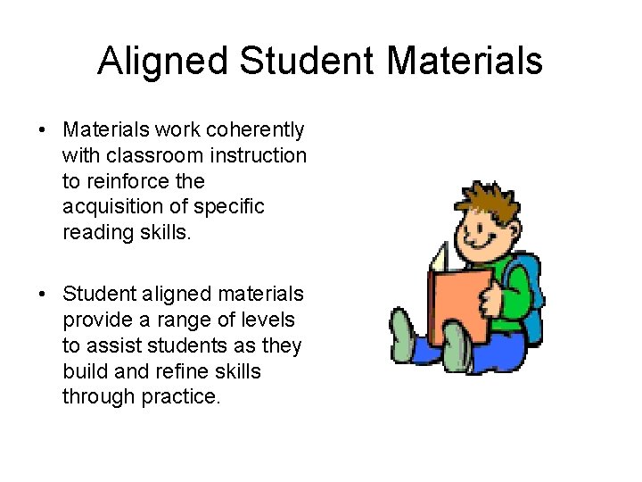 Aligned Student Materials • Materials work coherently with classroom instruction to reinforce the acquisition