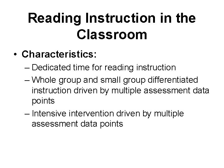 Reading Instruction in the Classroom • Characteristics: – Dedicated time for reading instruction –