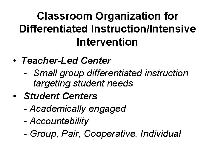 Classroom Organization for Differentiated Instruction/Intensive Intervention • Teacher-Led Center - Small group differentiated instruction