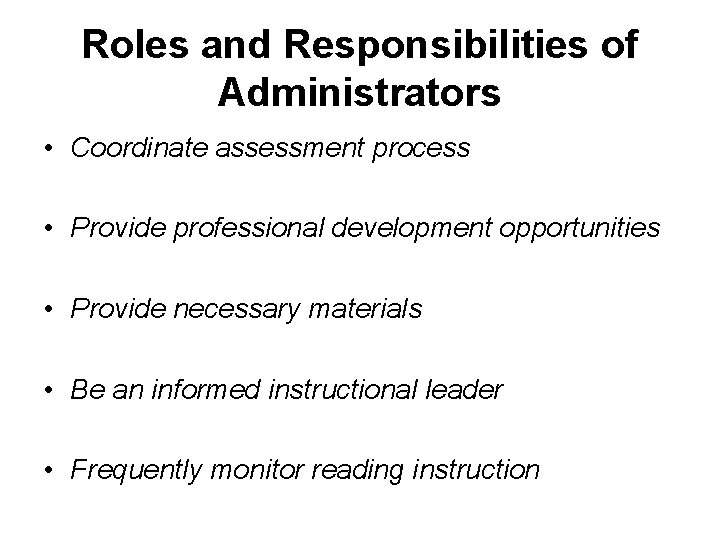 Roles and Responsibilities of Administrators • Coordinate assessment process • Provide professional development opportunities