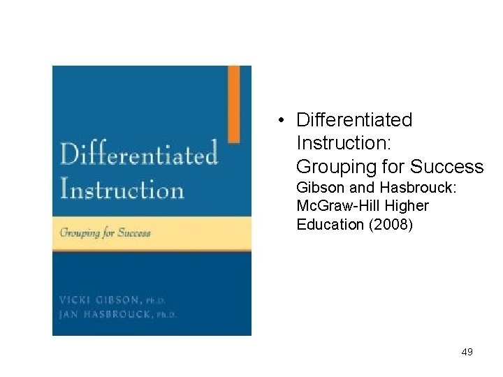  • Differentiated Instruction: Grouping for Success Gibson and Hasbrouck: Mc. Graw-Hill Higher Education