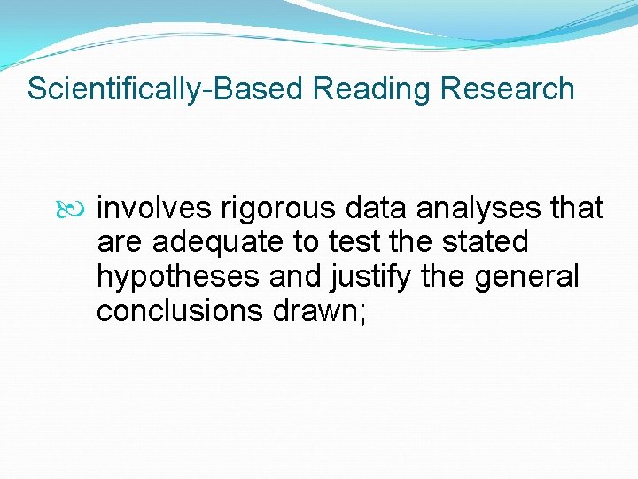 Scientifically-Based Reading Research involves rigorous data analyses that are adequate to test the stated