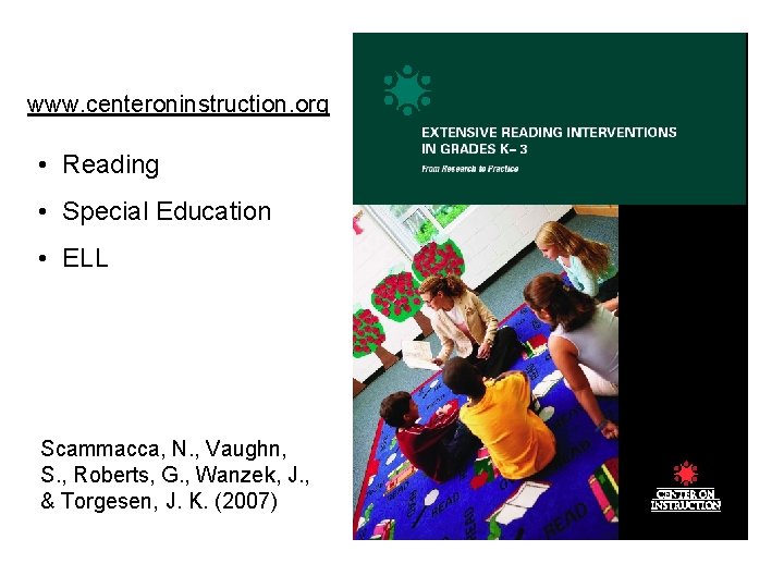 www. centeroninstruction. org • Reading • Special Education • ELL Scammacca, N. , Vaughn,