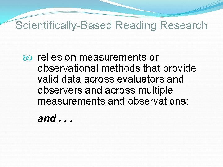 Scientifically-Based Reading Research relies on measurements or observational methods that provide valid data across