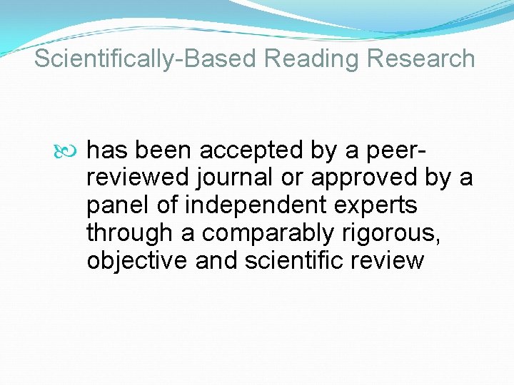 Scientifically-Based Reading Research has been accepted by a peerreviewed journal or approved by a