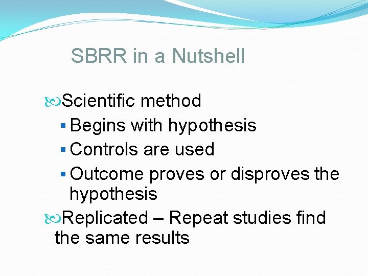 SBRR in a Nutshell Scientific method § Begins with hypothesis § Controls are used