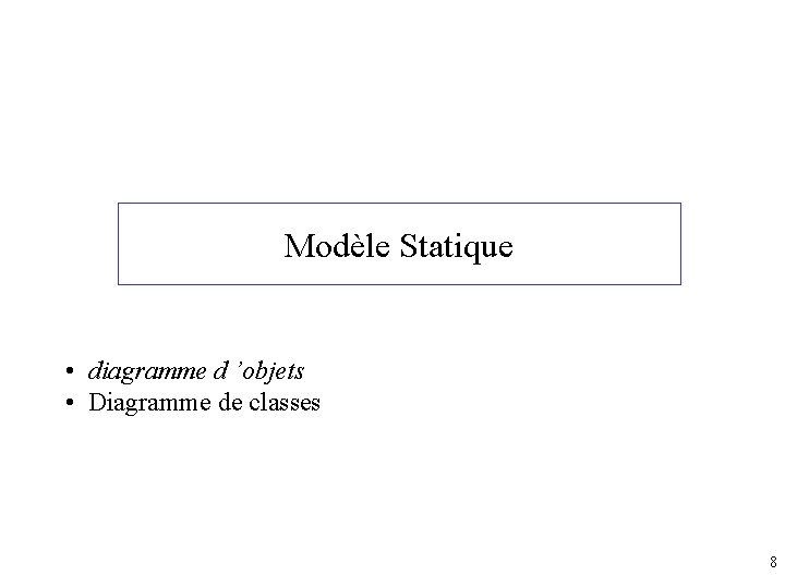 Modèle Statique • diagramme d ’objets • Diagramme de classes 8 