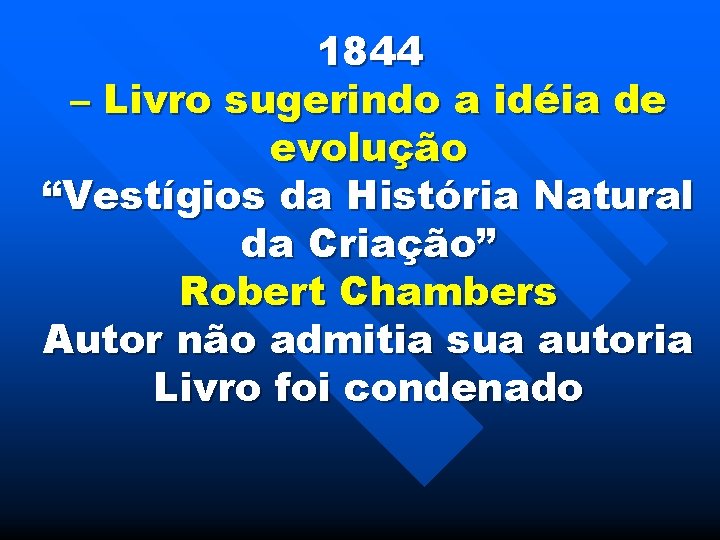 1844 – Livro sugerindo a idéia de evolução “Vestígios da História Natural da Criação”