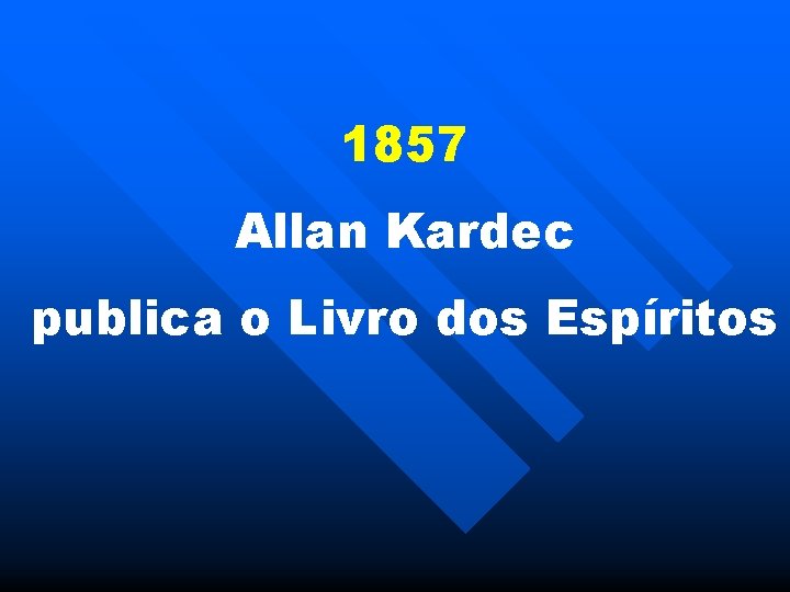 1857 Allan Kardec publica o Livro dos Espíritos 