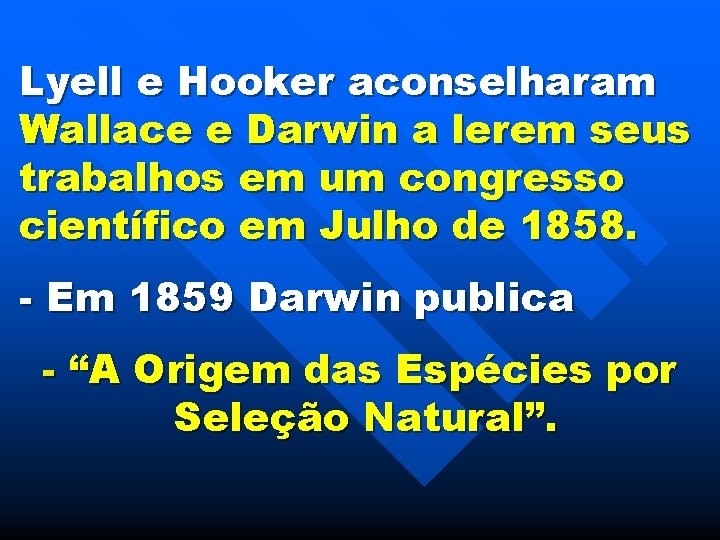 Lyell e Hooker aconselharam Wallace e Darwin a lerem seus trabalhos em um congresso