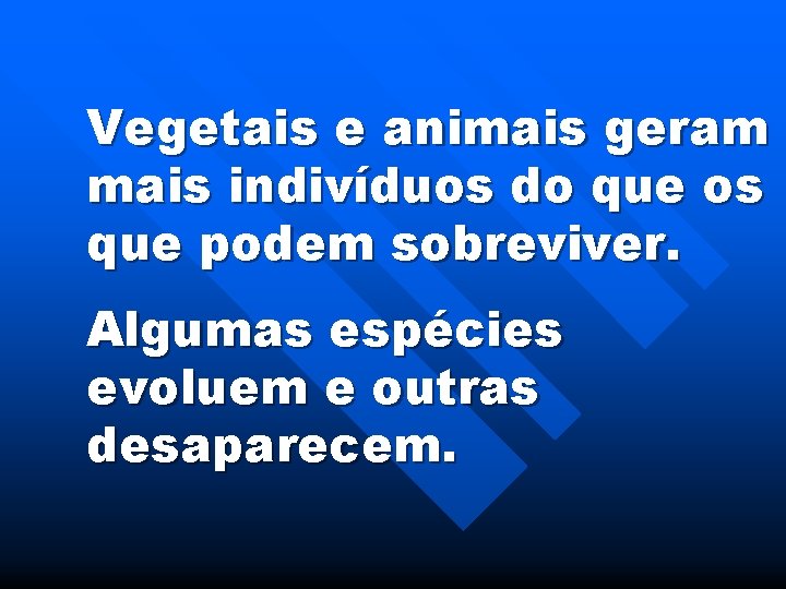 Vegetais e animais geram mais indivíduos do que os que podem sobreviver. Algumas espécies