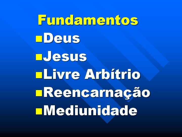 Fundamentos n. Deus n. Jesus n. Livre Arbítrio n. Reencarnação n. Mediunidade 