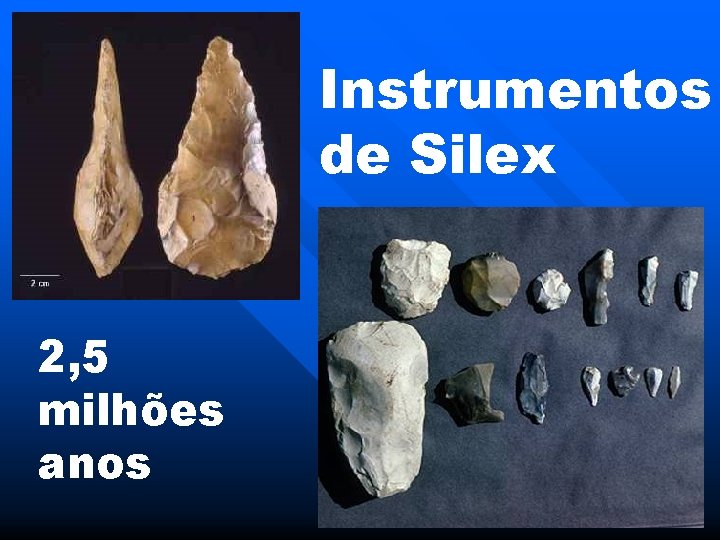 Instrumentos de Silex 2, 5 milhões anos 