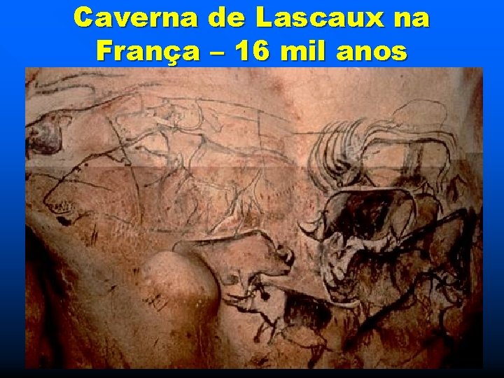 Caverna de Lascaux na França – 16 mil anos 