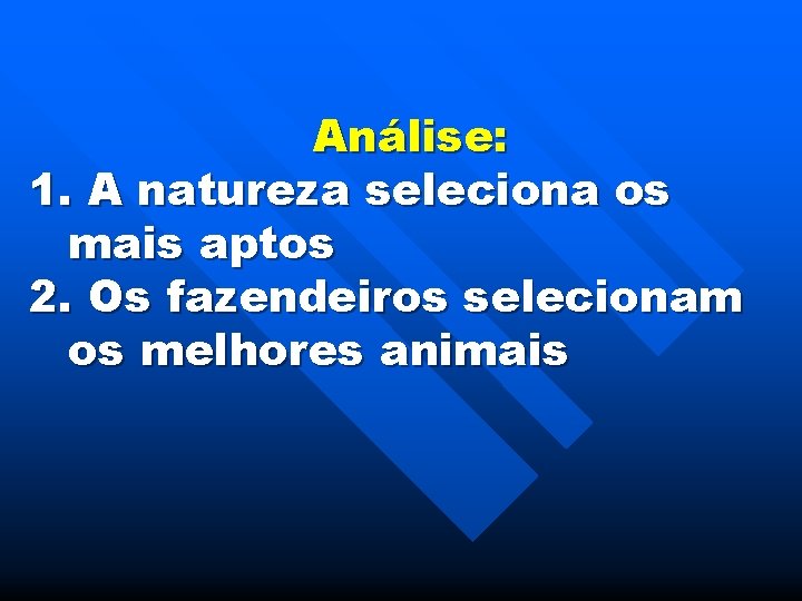 Análise: 1. A natureza seleciona os mais aptos 2. Os fazendeiros selecionam os melhores