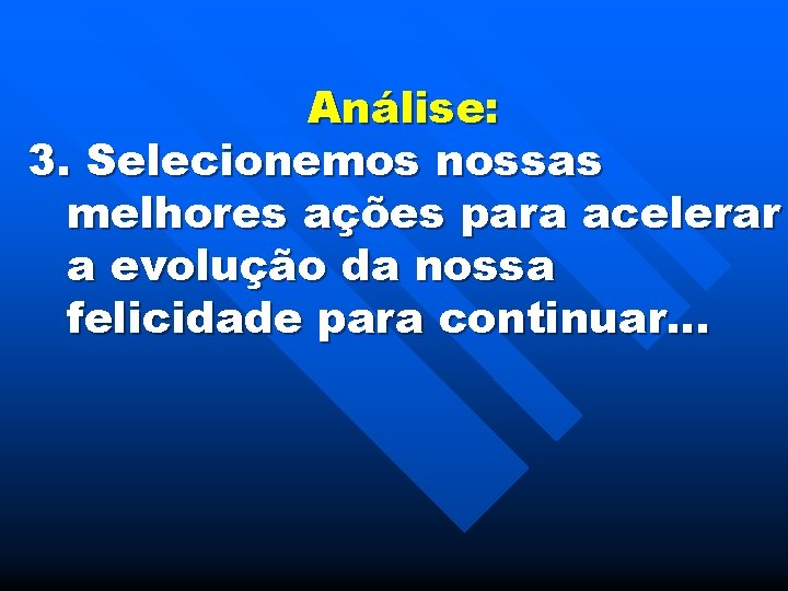 Análise: 3. Selecionemos nossas melhores ações para acelerar a evolução da nossa felicidade para