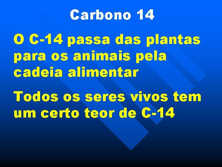 Carbono 14 O C-14 passa das plantas para os animais pela cadeia alimentar Todos