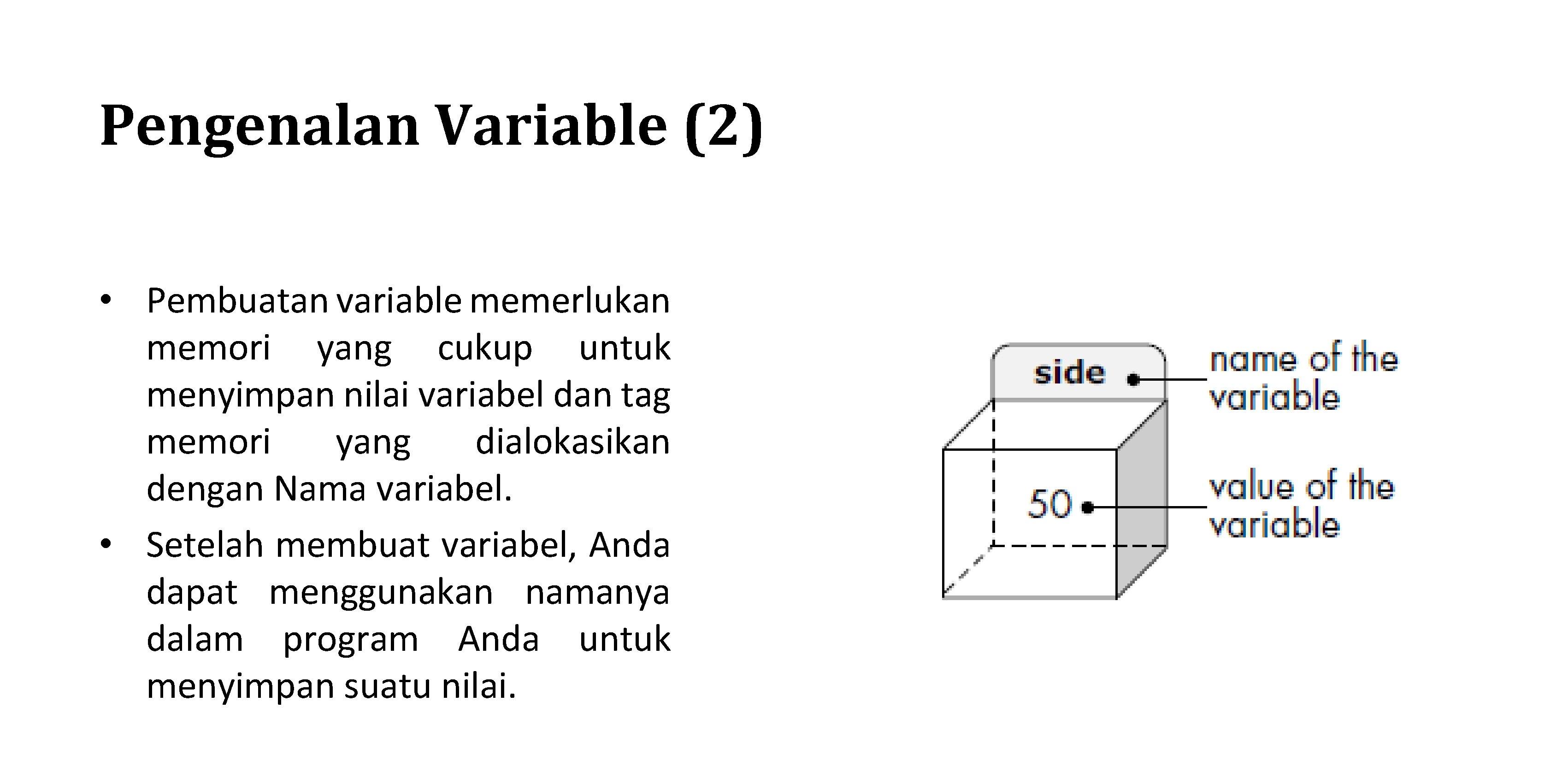 Pengenalan Variable (2) • Pembuatan variable memerlukan memori yang cukup untuk menyimpan nilai variabel