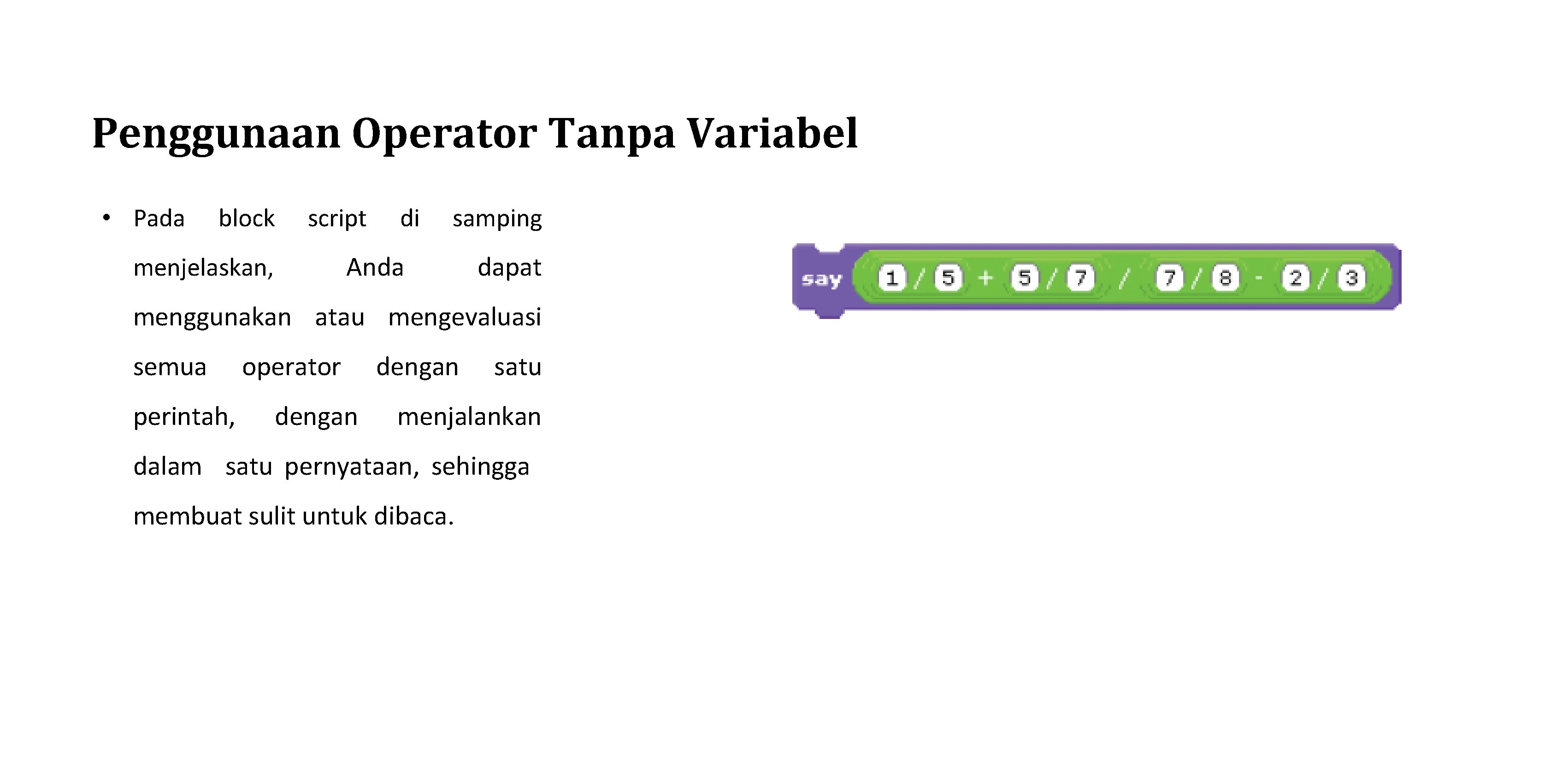Penggunaan Operator Tanpa Variabel • Pada block script di samping Anda menjelaskan, dapat menggunakan