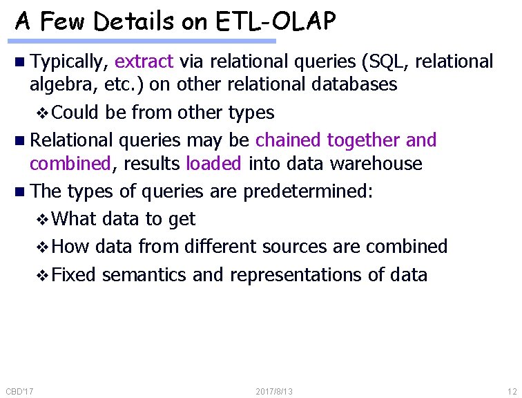 A Few Details on ETL-OLAP n Typically, extract via relational queries (SQL, relational algebra,