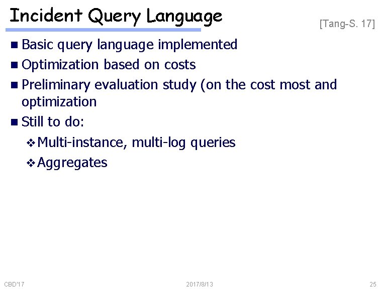 Incident Query Language [Tang-S. 17] n Basic query language implemented n Optimization based on