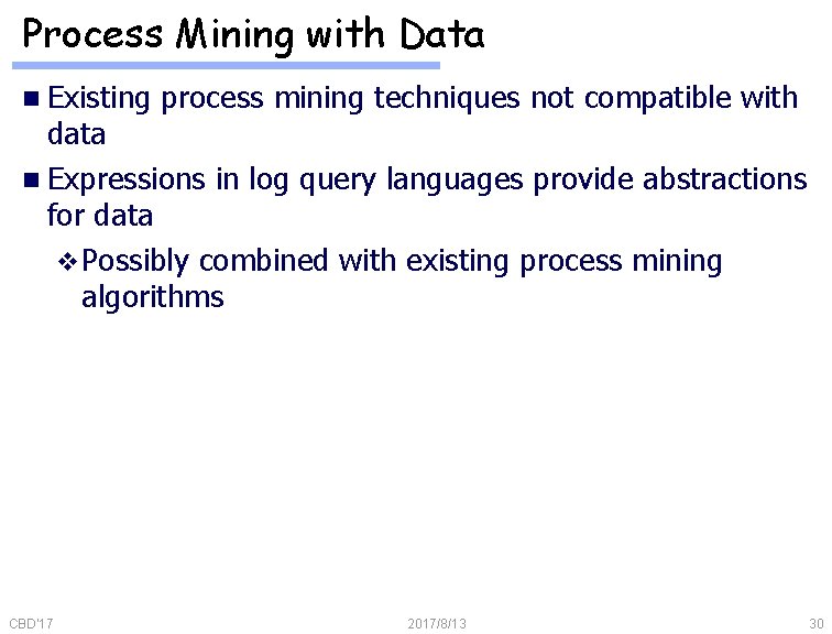 Process Mining with Data n Existing process mining techniques not compatible with data n