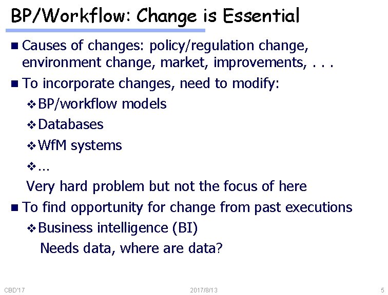 BP/Workflow: Change is Essential n Causes of changes: policy/regulation change, environment change, market, improvements,