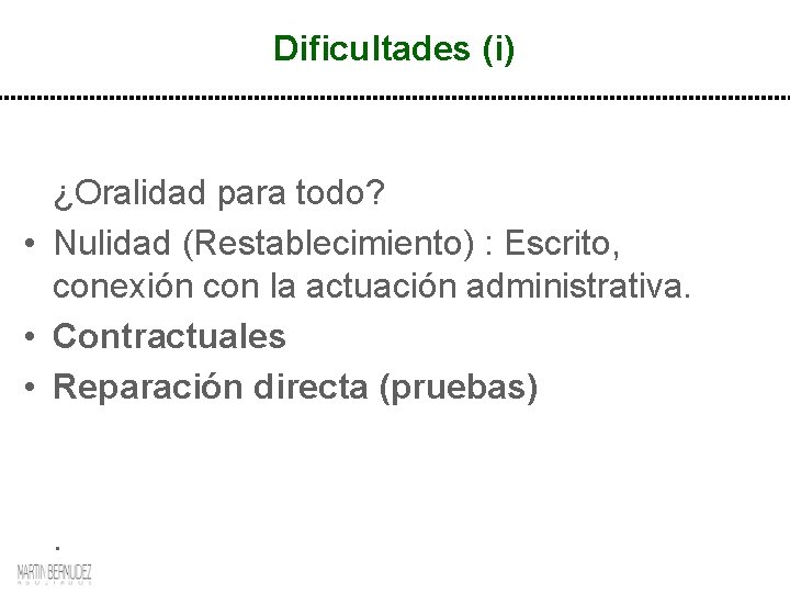 Dificultades (i) ¿Oralidad para todo? • Nulidad (Restablecimiento) : Escrito, conexión con la actuación