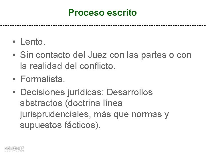 Proceso escrito • Lento. • Sin contacto del Juez con las partes o con