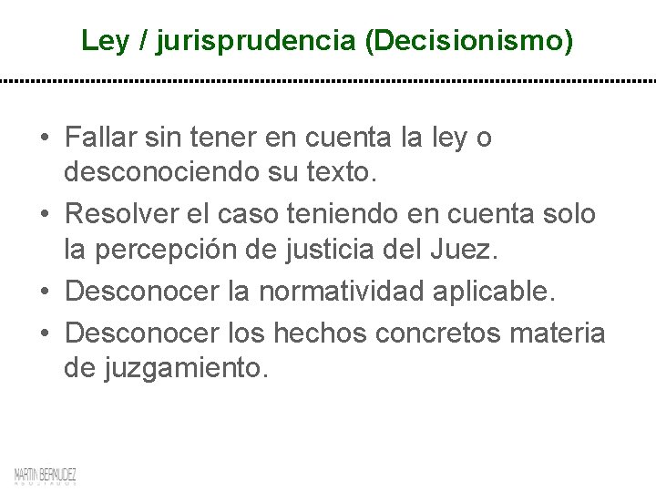 Ley / jurisprudencia (Decisionismo) • Fallar sin tener en cuenta la ley o desconociendo