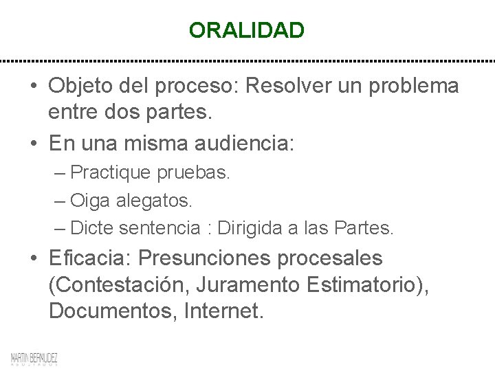 ORALIDAD • Objeto del proceso: Resolver un problema entre dos partes. • En una