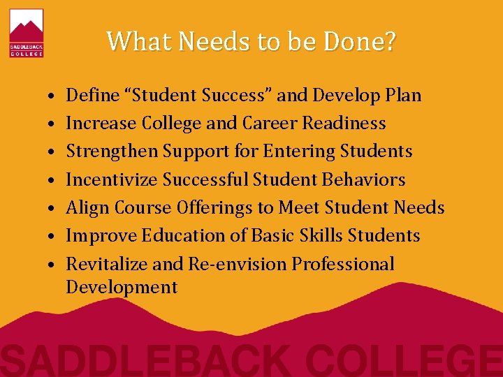 What Needs to be Done? • • Define “Student Success” and Develop Plan Increase