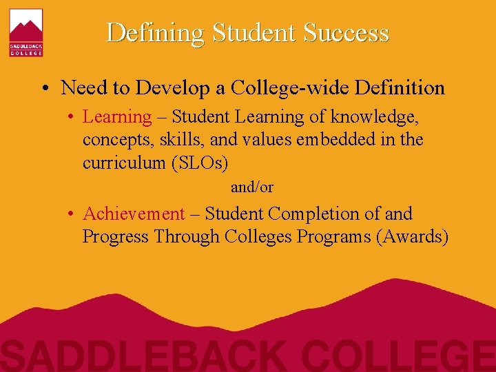 Defining Student Success • Need to Develop a College-wide Definition • Learning – Student